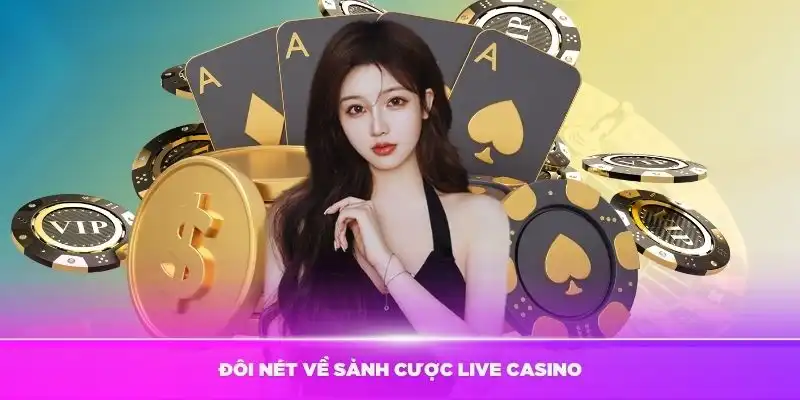 Trải nghiệm chân thực với sảnh Live Casino chất lượng cao.